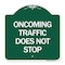 Signmission Oncoming Traffic Does Not Stop, Green & White Aluminum Architectural Sign, 18" x 18", GW-1818-24373 A-DES-GW-1818-24373 - alternate 1
